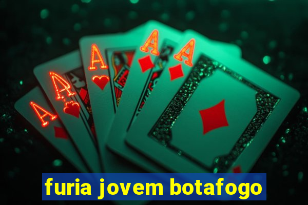 furia jovem botafogo